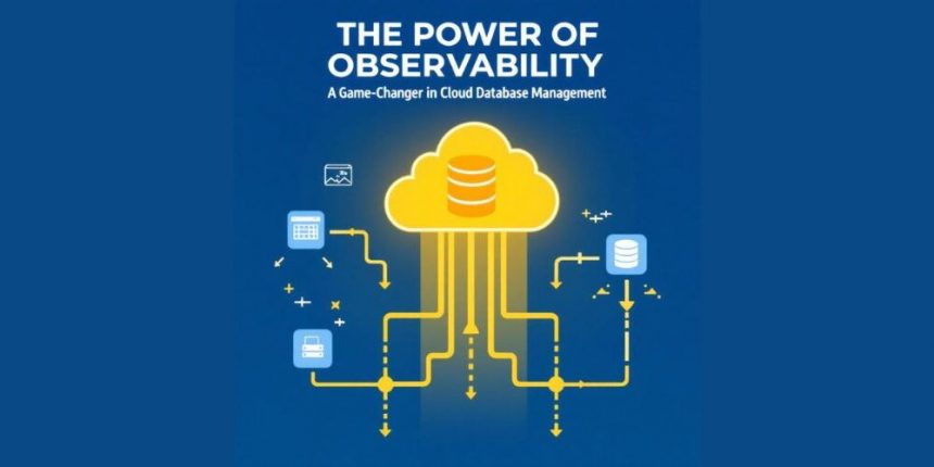 the-power-of-observability:-a-game-changer-in-cloud-database-management